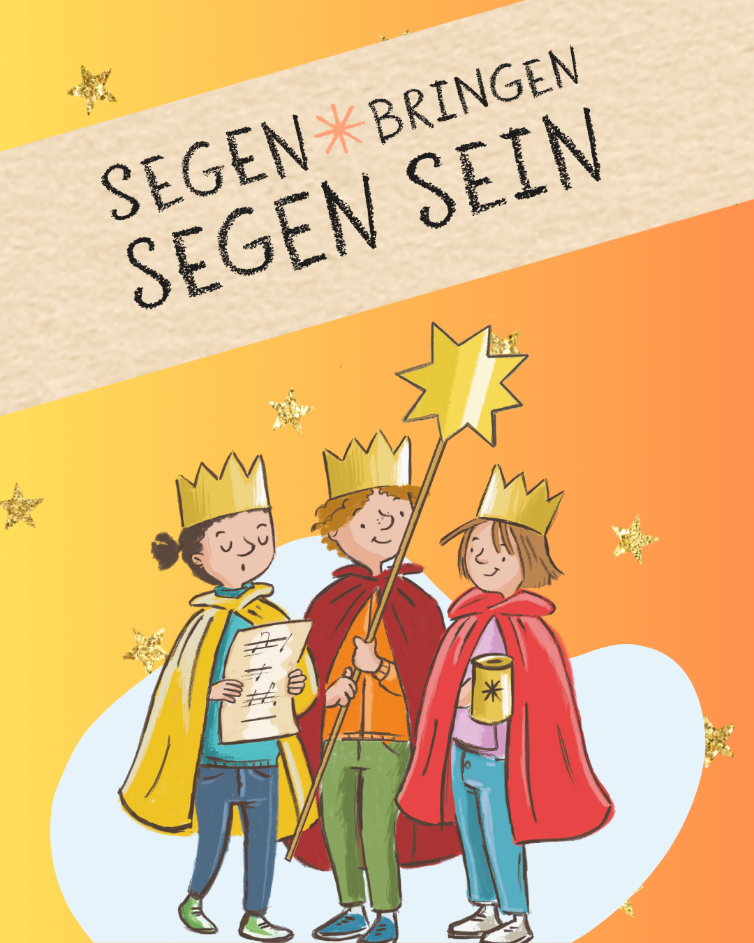 Drei Kinder mit goldenen Kronen und bunten Umhängen stehen zusammen. Eines hält einen Sternstab, eines eine Schriftrolle, eines eine Sammeldose. Über ihnen steht der Schriftzug „Segen bringen – Segen sein“. Der Hintergrund ist warm orange-gelb mit Sternen.